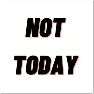 Not today Posters and Art